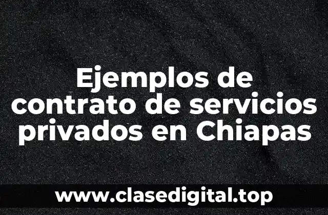 Ejemplos de contrato de servicios privados en Chiapas