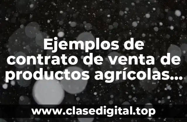 Ejemplos de contrato de venta de productos agrícolas en México