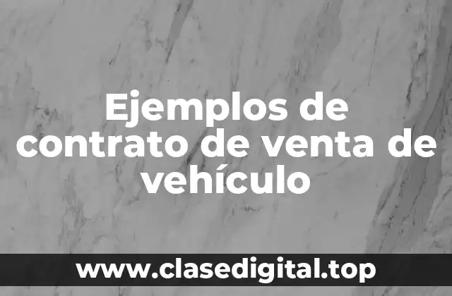 Ejemplos de contrato de venta de vehículo