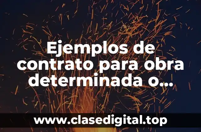Ejemplos de contrato para obra determinada o servicio especifico