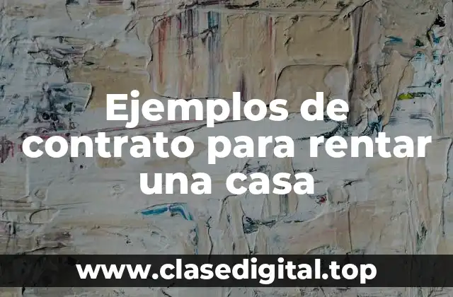 Ejemplos de contrato para rentar una casa