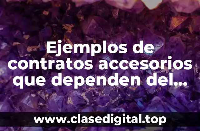 Ejemplos de contratos accesorios que dependen del principal
