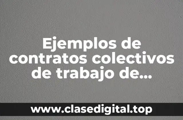 Ejemplos de contratos colectivos de trabajo de mujeres y Significado