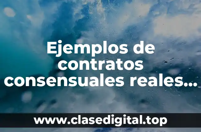 Ejemplos de contratos consensuales reales y formales