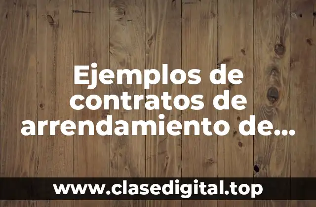 Ejemplos de contratos de arrendamiento de casa en México y Significado