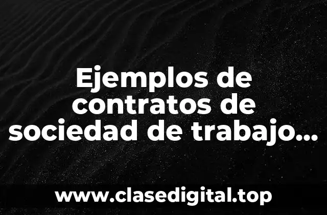 Ejemplos de contratos de sociedad de trabajo y Significado