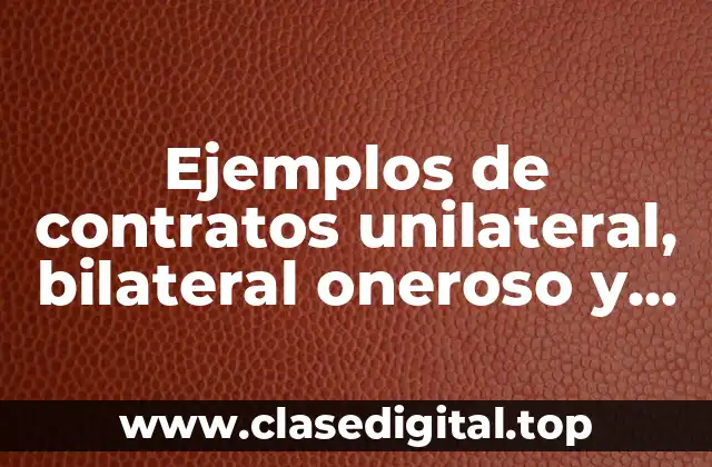Ejemplos de contratos unilateral, bilateral oneroso y gratuito