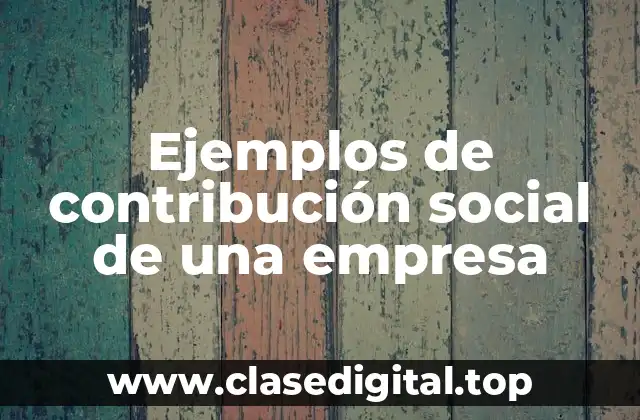 Ejemplos de contribución social de una empresa