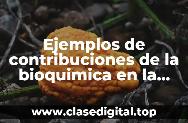Ejemplos de contribuciones de la bioquimica en la medicina