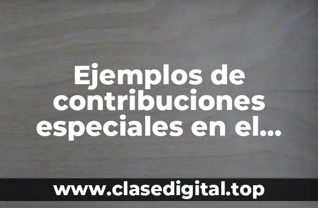 Ejemplos de contribuciones especiales en el Ecuador y Significado