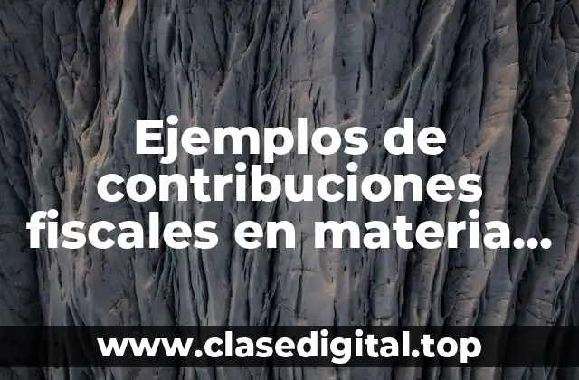 Ejemplos de contribuciones fiscales