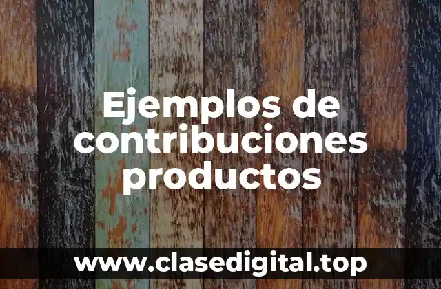 Ejemplos de contribuciones productos