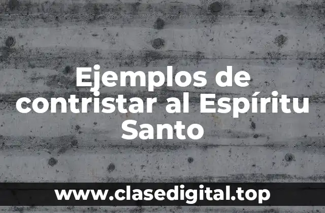 Ejemplos de contristar al Espíritu Santo