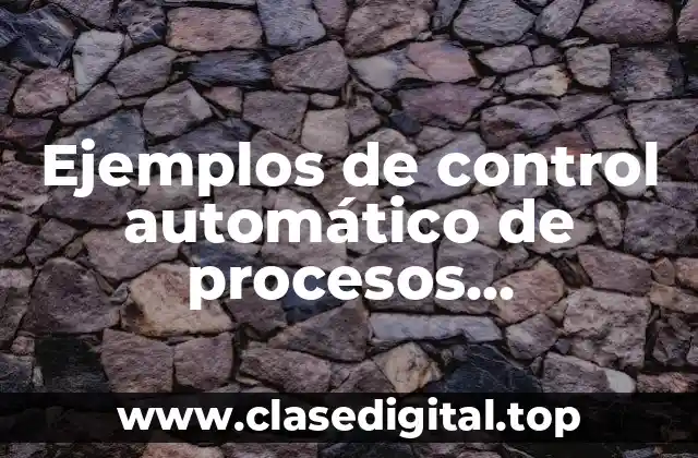 Ejemplos de control automático de procesos industriales