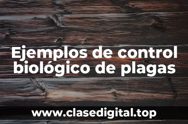 Ejemplos de control biológico de plagas