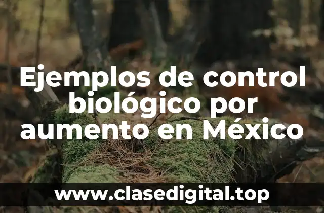 Ejemplos de control biológico por aumento en México