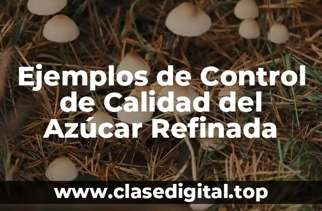 Ejemplos de Control de Calidad del Azúcar Refinada