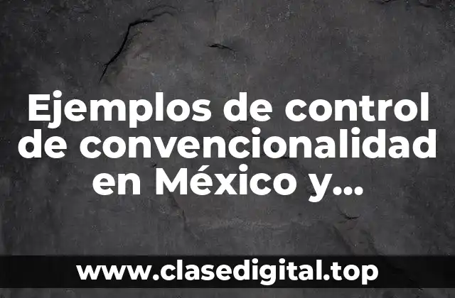 Ejemplos de control de convencionalidad en México y Significado