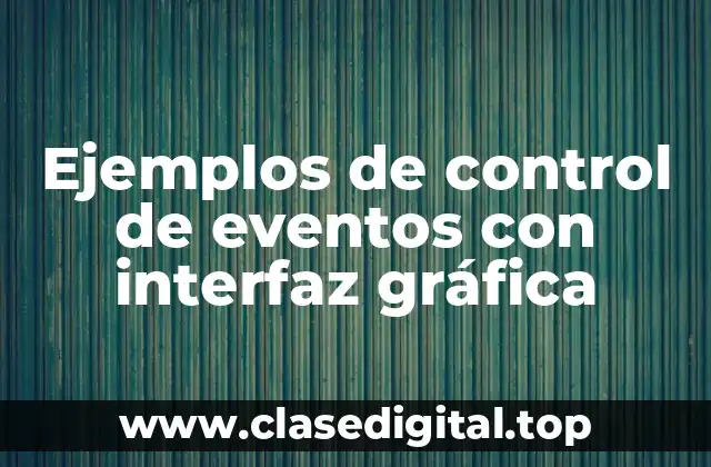 Ejemplos de control de eventos con interfaz gráfica