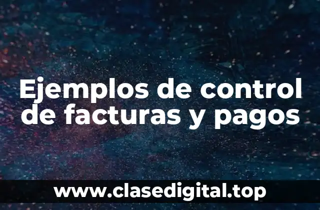Ejemplos de control de facturas y pagos