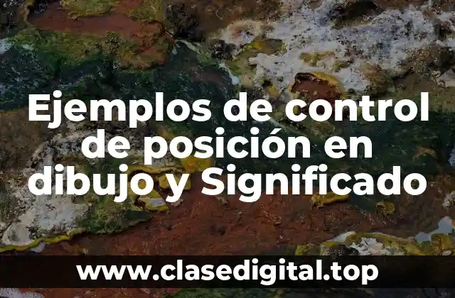 Ejemplos de control de posición en dibujo y Significado