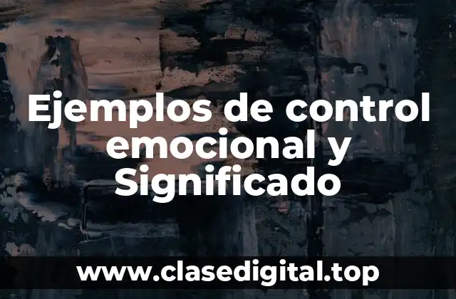 Ejemplos de control emocional y Significado