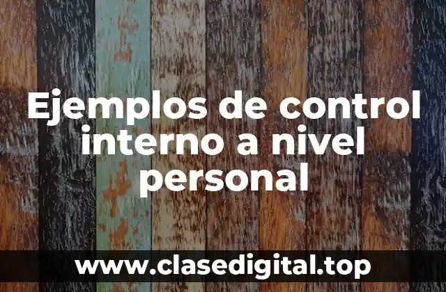 Ejemplos de control interno a nivel personal