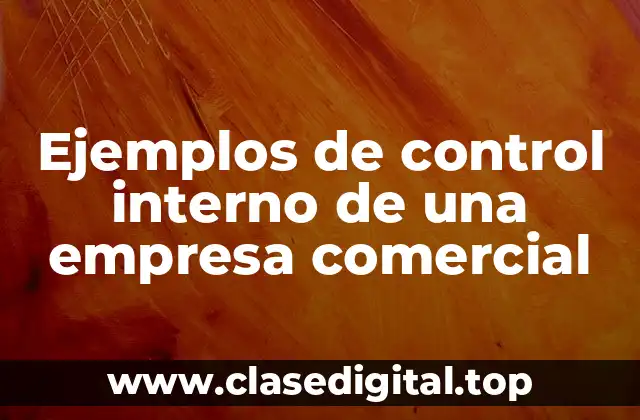 Ejemplos de control interno de una empresa comercial