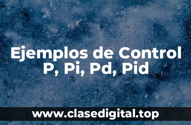 Ejemplos de Control P, Pi, Pd, Pid