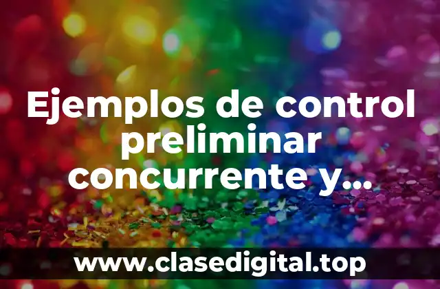 Ejemplos de control preliminar concurrente y retroalimentación