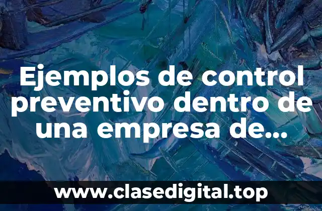Ejemplos de control preventivo dentro de una empresa de alimentos