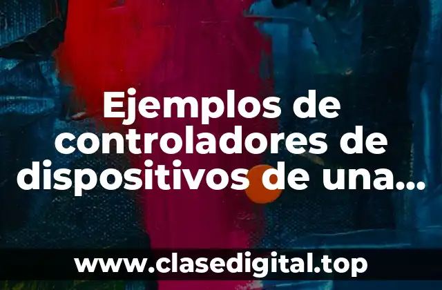 Ejemplos de controladores de dispositivos de una computadora