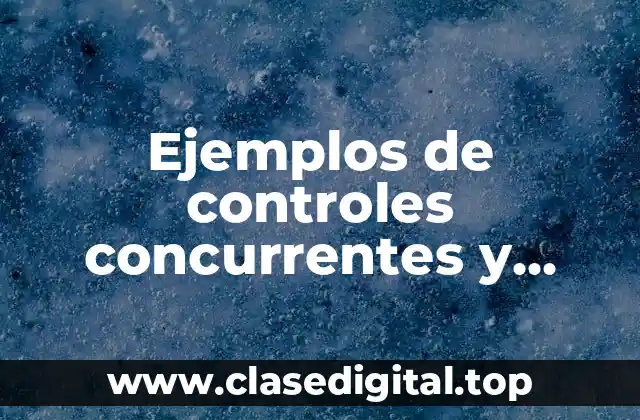 Ejemplos de controles concurrentes y Significado
