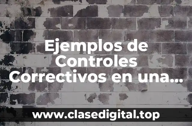 Ejemplos de Controles Correctivos en una Empresa