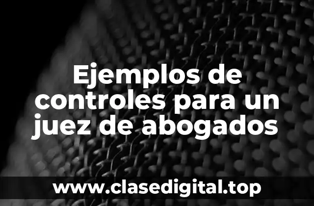 Ejemplos de controles para un juez de abogados
