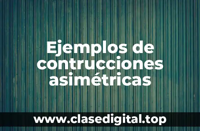 Ejemplos de contrucciones asimétricas