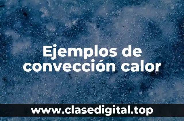 Ejemplos de convección calor