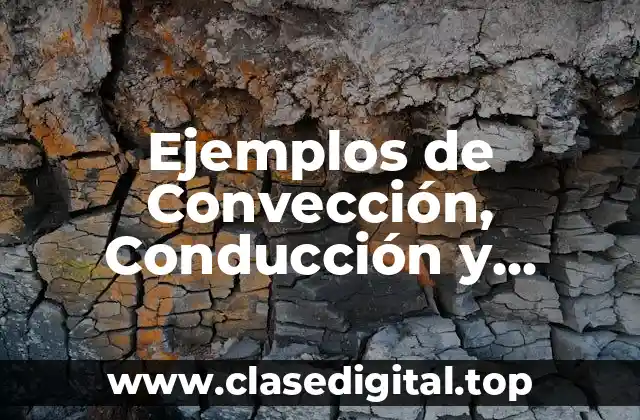 Ejemplos de Convección, Conducción y Radiación al mismo tiempo