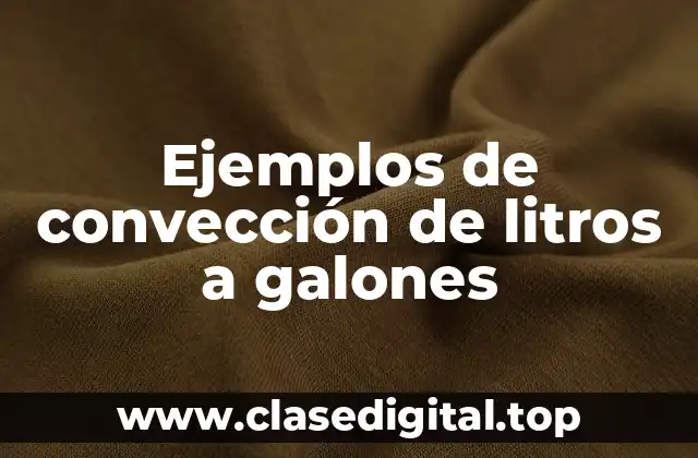 Ejemplos de convección de litros a galones