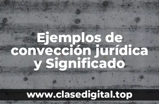 Ejemplos de convección jurídica y Significado