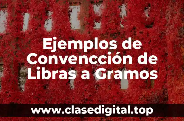 Ejemplos de Convencción de Libras a Gramos