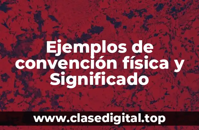 Ejemplos de convención física y Significado