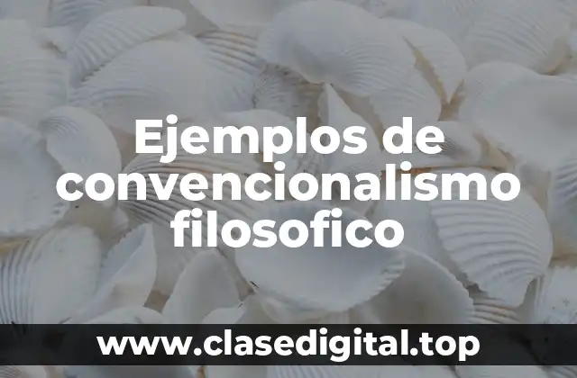 Ejemplos de convencionalismo filosofico