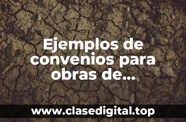 Ejemplos de convenios para obras de construcción