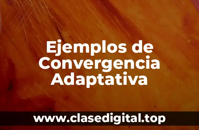 Ejemplos de Convergencia Adaptativa