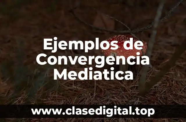 Ejemplos de Convergencia Mediatica
