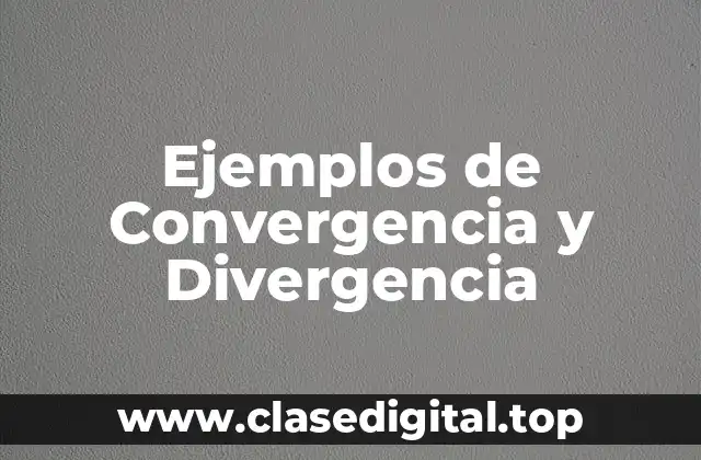 Ejemplos de Convergencia y Divergencia