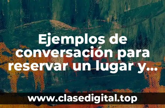 Ejemplos de conversación para reservar un lugar y Significado