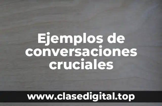 Ejemplos de conversaciones cruciales
