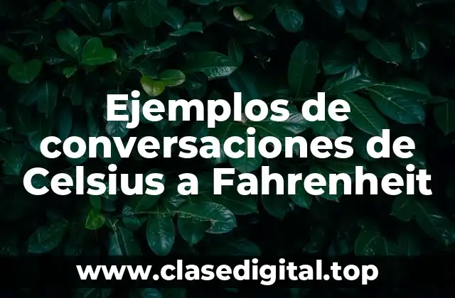 Ejemplos de conversaciones de Celsius a Fahrenheit